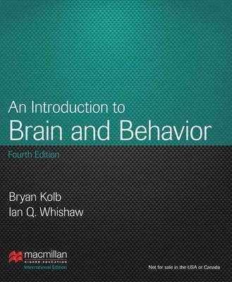 An Introduction to Brain & Behavior; Bryan Kolb, Ian Q. Whishaw; 2013