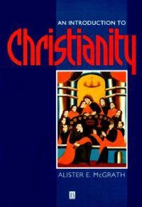 An introduction to Christianity; Alister E. McGrath; 1997