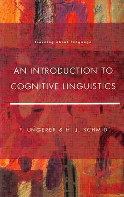 An Introduction to Cognitive Linguistics; Friedrich Ungerer, Hans-Jörg Schmid; 2004