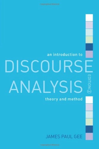 An introduction to discourse analysis : theory and method; James Paul Gee; 2005