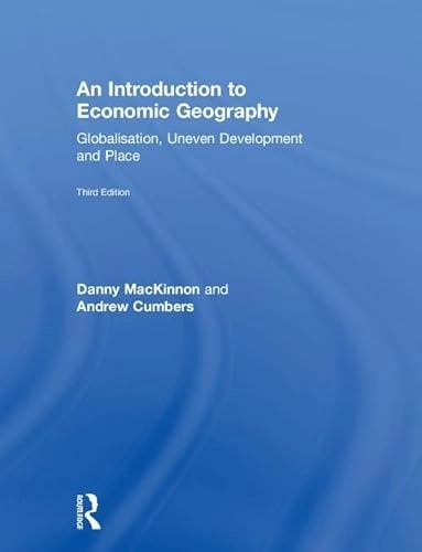 An introduction to economic geography : globalization, uneven development and place; Danny MacKinnon; 2019