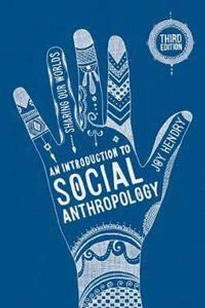 An introduction to social anthropology : sharing our worlds; Joy Hendry; 2016