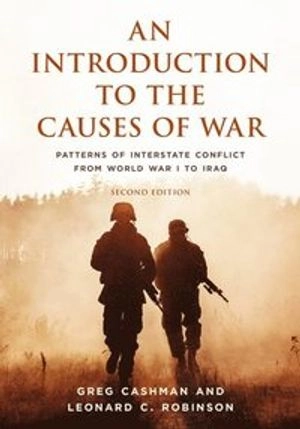 An introduction to the causes of war : patterns of interstate conflict from WWI to Iraq; Greg Cashman; 2021