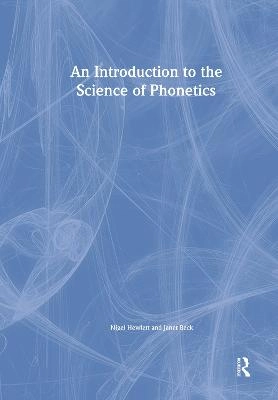 An Introduction to the Science of Phonetics; Nigel Hewlett, Janet Mackenzie Beck; 2006