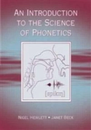 An introduction to the science of phonetics; Nigel Hewlett; 2006