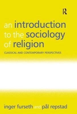 An introduction to the sociology of religion : classical and contemporary perspectives; Inger Furseth; 2006