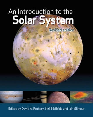 An Introduction to the Solar System; David A. Rothery, Neil McBride, Iain Gilmour, Philip A Bland, Open University.; 2011