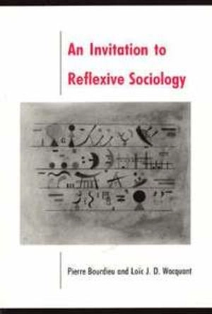 An invitation to reflexive sociology; Pierre Bourdieu; 1992