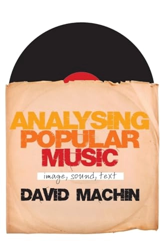 Analysing popular music : image, sound, text; David Machin; 2010