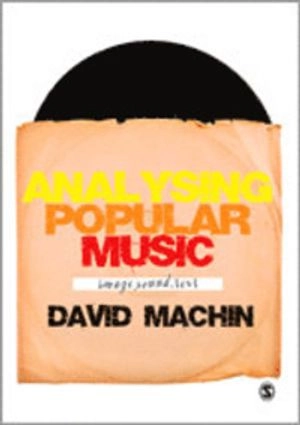 Analysing popular music : image, sound, text; David Machin; 2010