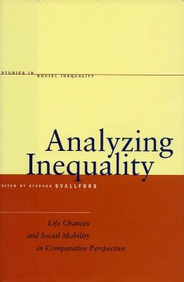 Analyzing inequality : life chances and social mobility in comparative perspective; Stefan Svallfors; 2005