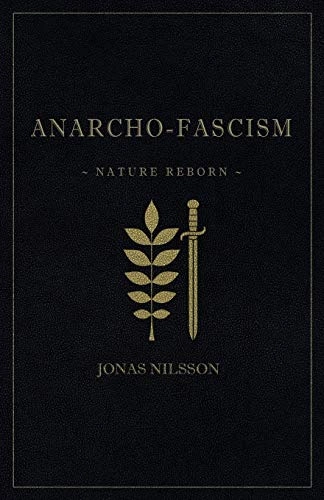 Anarcho-fascism : nature reborn; Jonas Nilsson; 2017