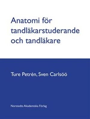 Anatomi för tandläkarstuderande och tandläkare; Ture Petrén, Sven Carlsöö; 2006