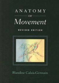 Anatomy of movement; Blandine. Calais-Germain; 2007