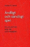 Ändligt och oändligt spel : en syn på livet som lek och möjlighet; James P Carse; 1998