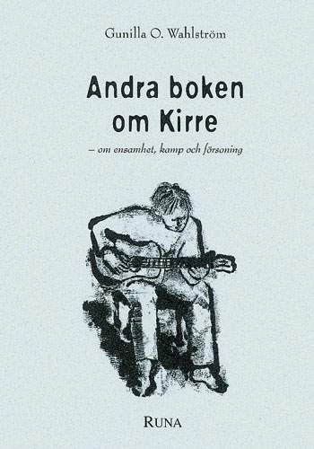 Andra boken om Kirre - om ensamhet, kamp och försoning; Gunilla O. Wahlström; 1999