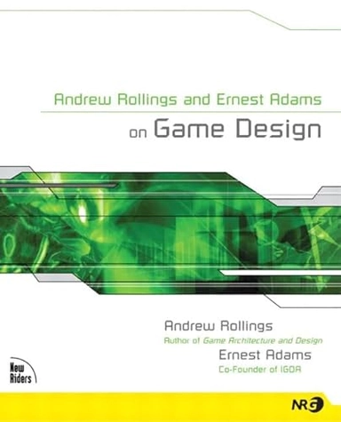 Andrew Rollings and Ernest Adams on Game Design; Rollings; 2003