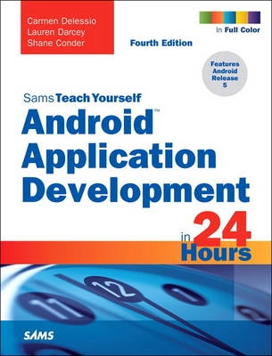 Android Application Development in 24 Hours, Sams Teach Yourself; Carmen Delessio; 2015