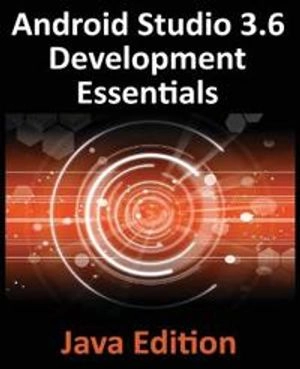 Android Studio 3.6 Development Essentials : Java Edition; Neil Smyth; 2020