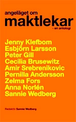 Angeläget om maktlekar : en antologi; Jenny Klefbom, Esbjörn Larsson, Peter Gill, Cecilia Brusewitz, Amir Srebrenikovic, Pernilla Andersson, Zelma Fors, Anna Norlén, Sannie Wedberg; 2011