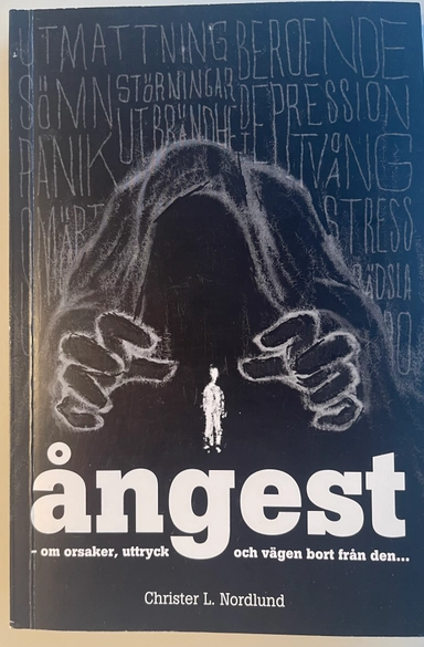 Ångest: om orsaker, uttryck och vägen bort från den-; Christer L. Nordlund; 2004