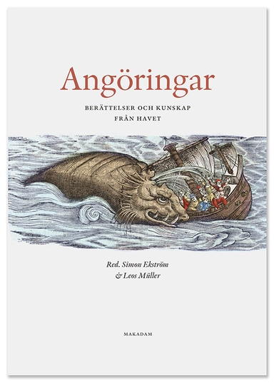 Angöringar : berättelser och kunskap från havet; Simon Ekström, Leos Müller, Mirja Arnshav, Mattias Frihammar, Lisa Hellman, Hanna Jansson, Andreas Linderoth, Steve Murdoch, Ale Pålsson, Harry R:son Svensson; 2017