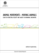 Animal movements - moving animals : essays on direction, velocity and agency in humanimal encounters; Bob Carter, Nickie Charles, Simone Dennis, Rebeckah Fox, Carl J. Griffin, Amanda Huffingham, Lesley Instone, Fredrik Karlsson, Kathy Mee, Richie Nimmo, Anna Rabinowicz, David Redmalm, Perdita Phillips, Peta Tait, Jessica Ullrich, Katie Walsh; 2011