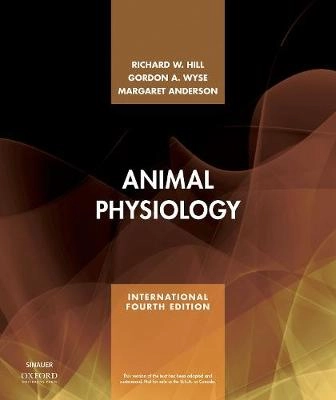 Animal Physiology; Richard W. Hill, Gordon A. Wyse, Margaret Anderson; 2017