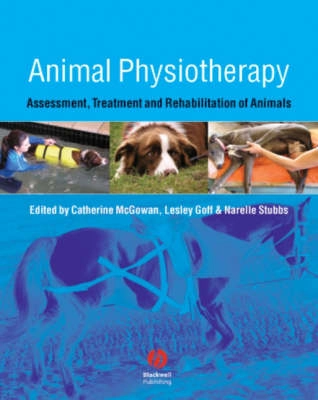 Animal Physiotherapy: Assessment, Treatment and Rehabilitation of Animals; Editor:Catherine McGowan, Editor:Lesley Goff, Edi Stubbs; 2007