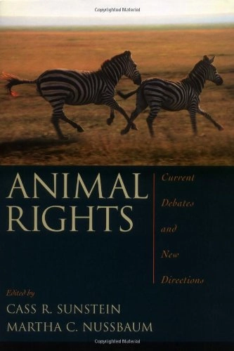 Animal rights : current debates and new directions; Cass R. Sunstein, Martha Craven Nussbaum; 2004