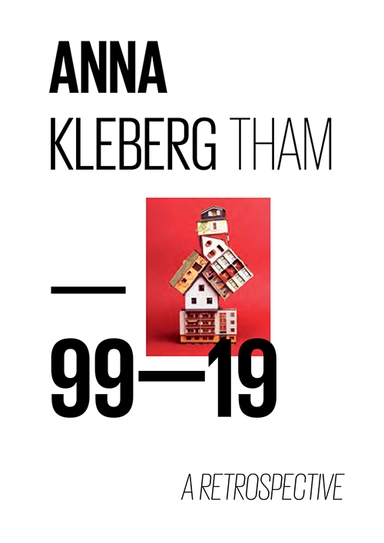 Anna Kleberg Tham : 99-19 a retrospective; Anna Kleberg Tham, Silvana Lagos, Marie-France Rafael, Jan Holmgaard, Frederik Ekman, Katherine Clary, Jan-Erik Lundström, Håkan Nilsson, Peter Scott, Martin Thomasson, Carsten Höller, Emelie Persson, Astrid Söderbergh Widding; 2019