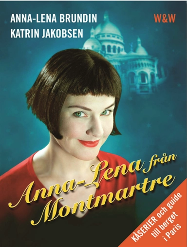 Anna-Lena från Montmartre : kåserier och en guide till berget i Paris; Anna-Lena Brundin; 2004