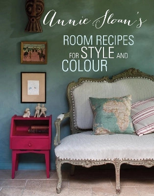 Annie Sloan's Room Recipes for Style and Colour; Annie Sloan; 2014