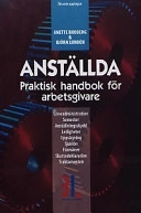 Anställda : praktisk handbok för arbetsgivare : [löneadministration, semester, anställningsskydd, ledigheter, uppsägning, sjuklön, förmåner, skattedeklaration, traktamenten]; Anette Broberg; 2003