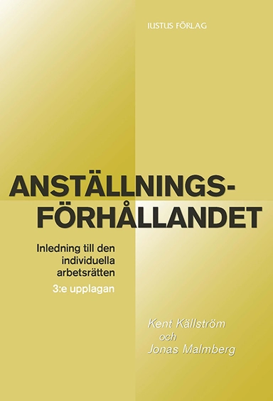 Anställningsförhållandet : inledning till den individuella arbetsrätten; Kent Källström, Jonas Malmberg; 2012