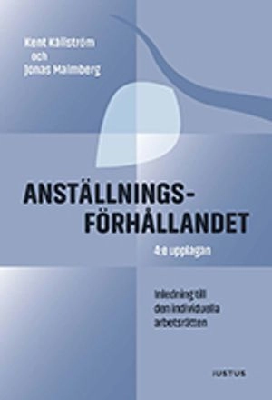 Anställningsförhållandet : inledning till den individuella arbetsrätten; Kent Källström, Jonas Malmberg; 2016