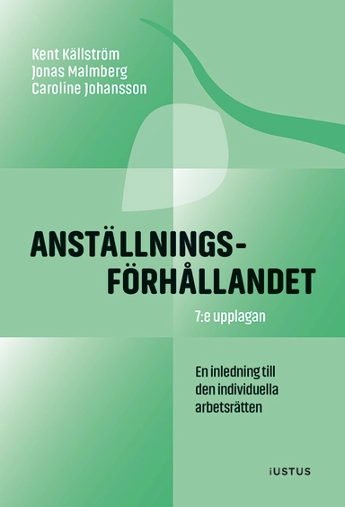 Anställningsförhållandet : inledning till den individuella arbetsrätten; Kent Källström, Jonas Malmberg, Caroline Johansson; 2025