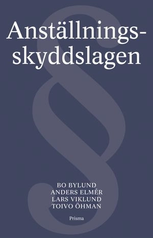 Anställningsskyddslagen : Med kommentar; Bo Bylund, Anders Elmér, Lars Viklund, Toivo Öhman; 2004