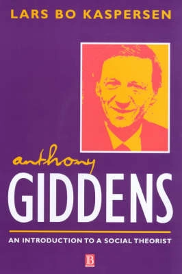 Anthony Giddens : an introduction to a social theorist; Lars Bo Kaspersen; 2000