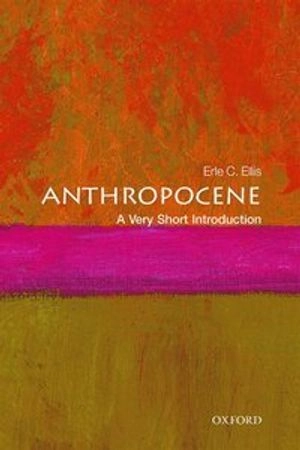 Anthropocene : a very short introduction; Erle C. Ellis; 2018