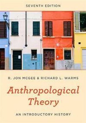 Anthropological Theory; R Jon McGee, Richard L Warms; 2019