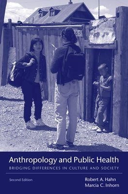 Anthropology and public health : bridging differences in culture and society; Robert A. Hahn, Marcia Claire Inhorn; 2009