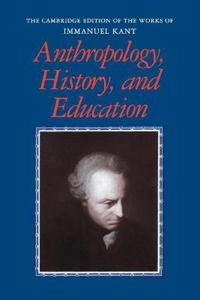 Anthropology, History, and Education; Immanuel Kant; 2011