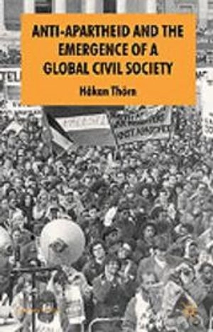 Anti-apartheid and the emergence of a global civil society; Håkan Thörn; 2006