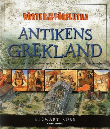 Antikens Grekland : En historia om de olympiska spelen och kampen om ära; Stewart Ross, Hugh Bowden; 2004