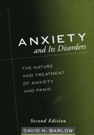 Anxiety and its disorders : the nature and treatment of anxiety and panic; David H. Barlow; 2002