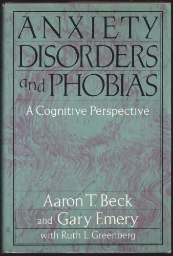 Anxiety disorders and phobias : a cognitive perspective; Aaron T. Beck; 1985