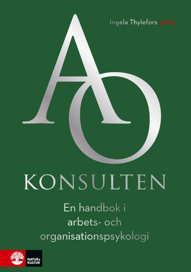 AO-konsulten : en handbok i arbets- och organisationspsykologi; Ingela Thylefors, Filip Lindkvist, Birgitta Lönnebo, Olle Persson, Fredrik Soljevik, Frank Stenman, Maria Wramsten Wilmar; 2020