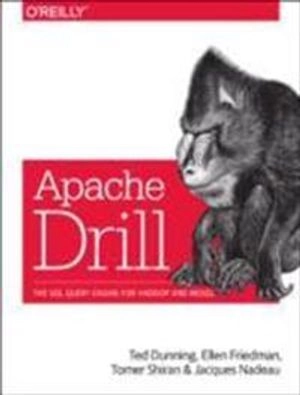 Apache Drill; Ted Dunning, Ellen Friedman, Tomer Shiran, Jacqu Nadeau; 2017