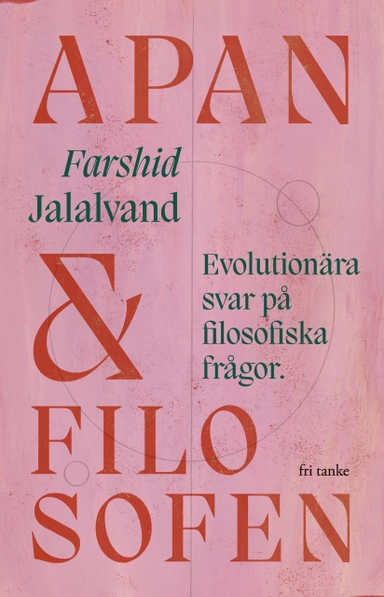 Apan & filosofen : evolutionära svar på filosofiska frågor; Farshid Jalalvand; 2022